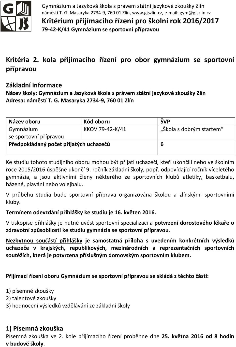 kola přijímacího řízení pro obor gymnázium se sportovní přípravou Základní informace Název školy: Gy