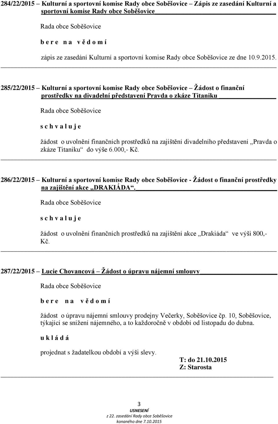 285/22/2015 Kulturní a sportovní komise Rady obce Soběšovice Žádost o finanční prostředky na divadelní představení Pravda o zkáze Titaniku žádost o uvolnění finančních prostředků na zajištění