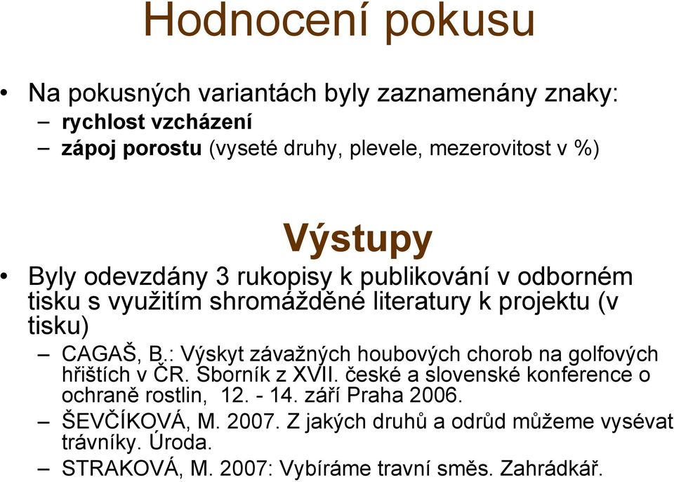 : Výskyt závažných houbových chorob na golfových hřištích v ČR. Sborník z XVII. české a slovenské konference o ochraně rostlin, 12. - 14.