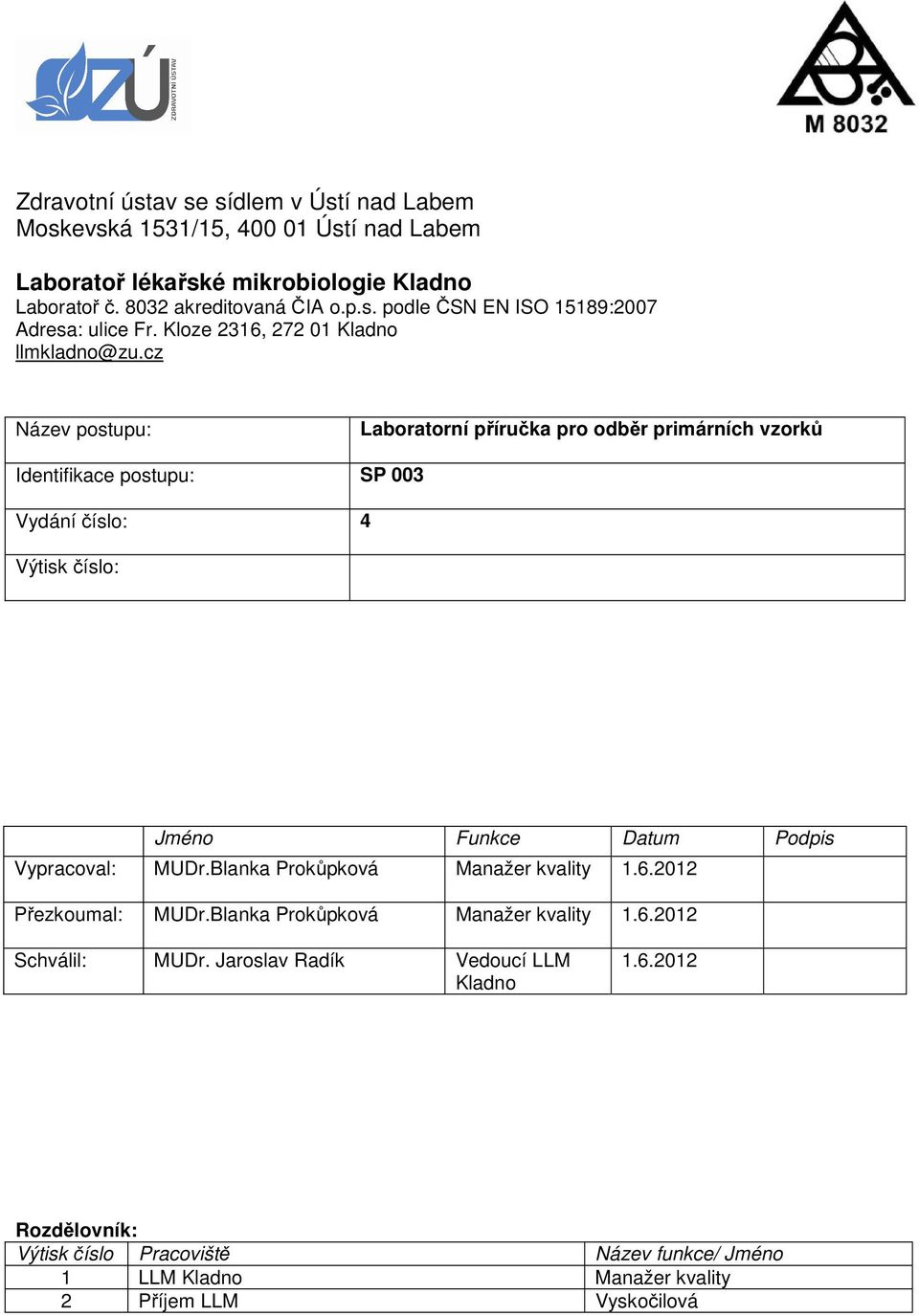 cz Název postupu: Laboratorní příručka pro odběr primárních vzorků Identifikace postupu: SP 003 Vydání číslo: 4 Výtisk číslo: Jméno Funkce Datum Podpis