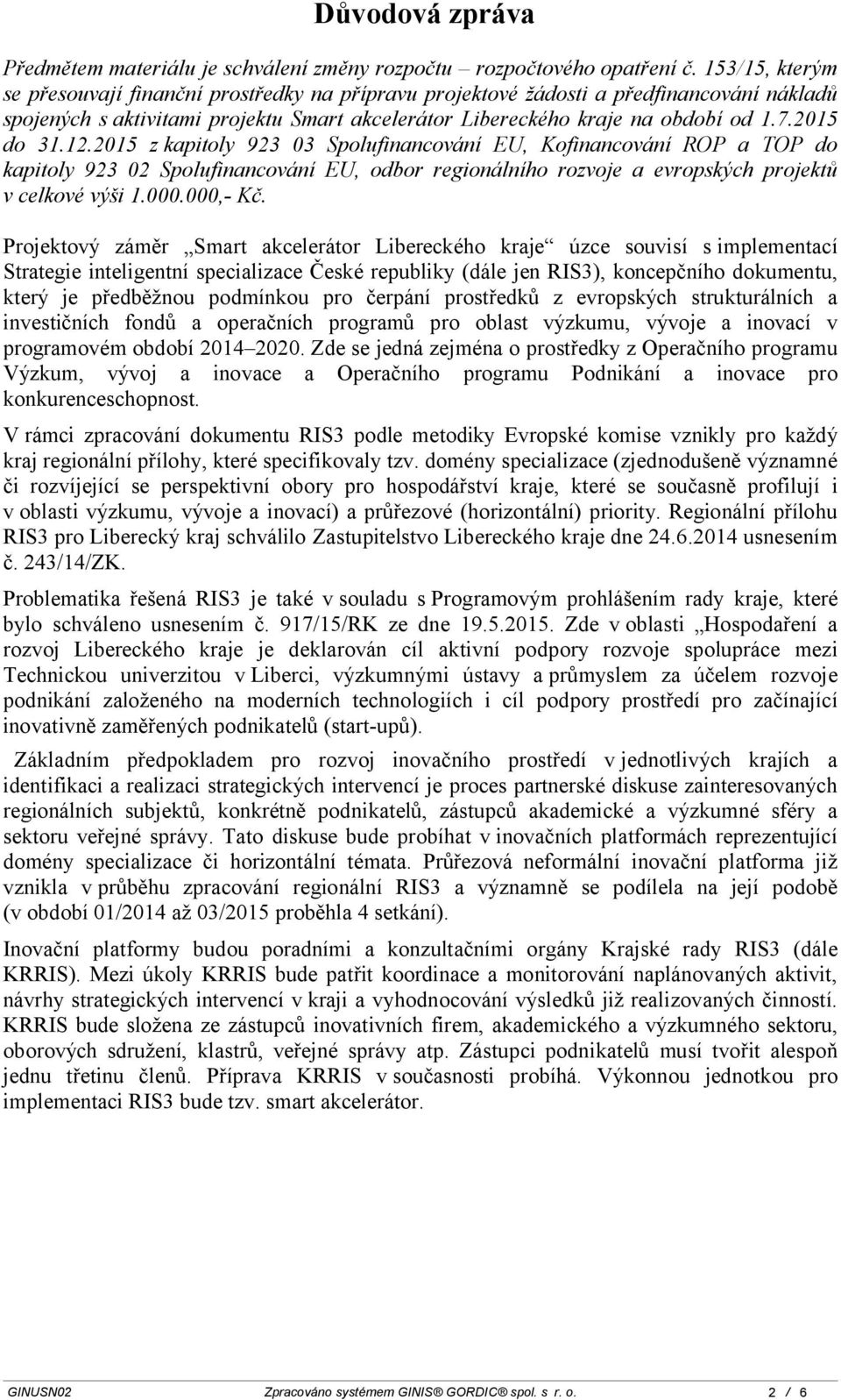 2015 do 31.12.2015 z kapitoly 923 03 Spolufinancování EU, Kofinancování ROP a TOP do kapitoly 923 02 Spolufinancování EU, odbor regionálního rozvoje a evropských projektů v celkové výši 1.000.