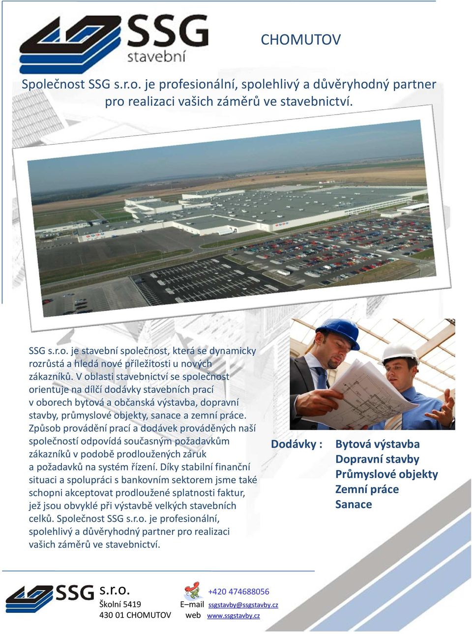 Způsob provádění prací adodávek prováděných naší společností odpovídá současným požadavkům zákazníků vpodobě prodloužených záruk apožadavků na systém řízení.
