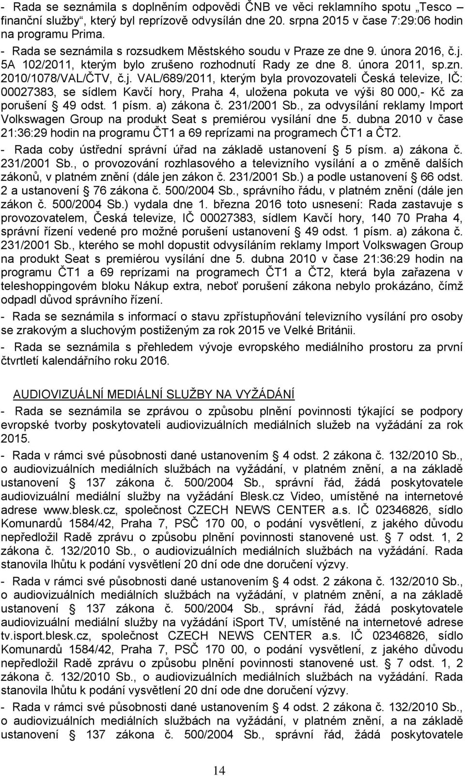 5A 102/2011, kterým bylo zrušeno rozhodnutí Rady ze dne 8. února 2011, sp.zn. 2010/1078/VAL/ČTV, č.j.