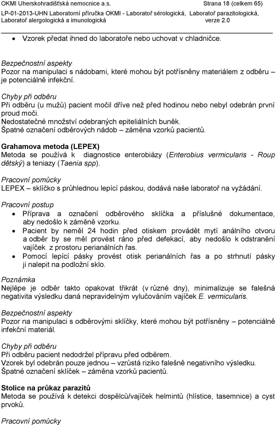 Chyby při odběru Při odběru (u mužů) pacient močil dříve než před hodinou nebo nebyl odebrán první proud moči. Nedostatečné množství odebraných epiteliálních buněk.