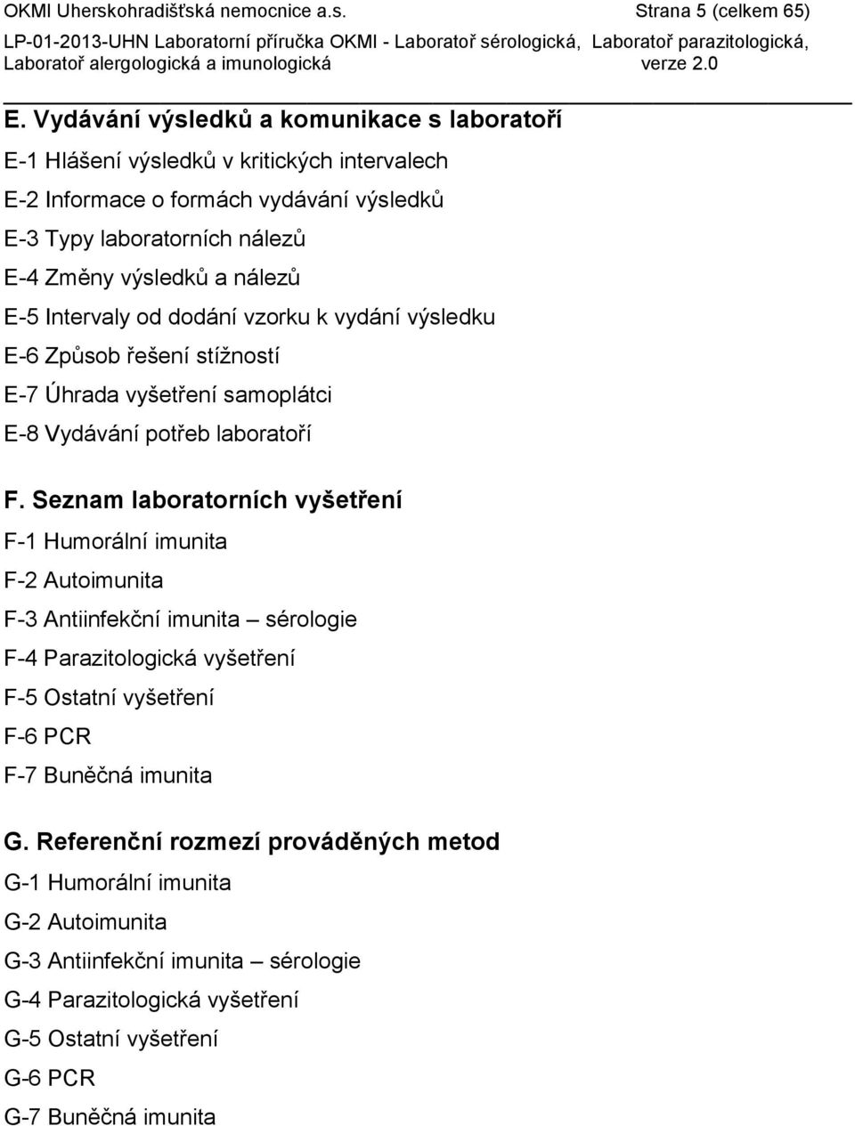 E-5 Intervaly od dodání vzorku k vydání výsledku E-6 Způsob řešení stížností E-7 Úhrada vyšetření samoplátci E-8 Vydávání potřeb laboratoří F.