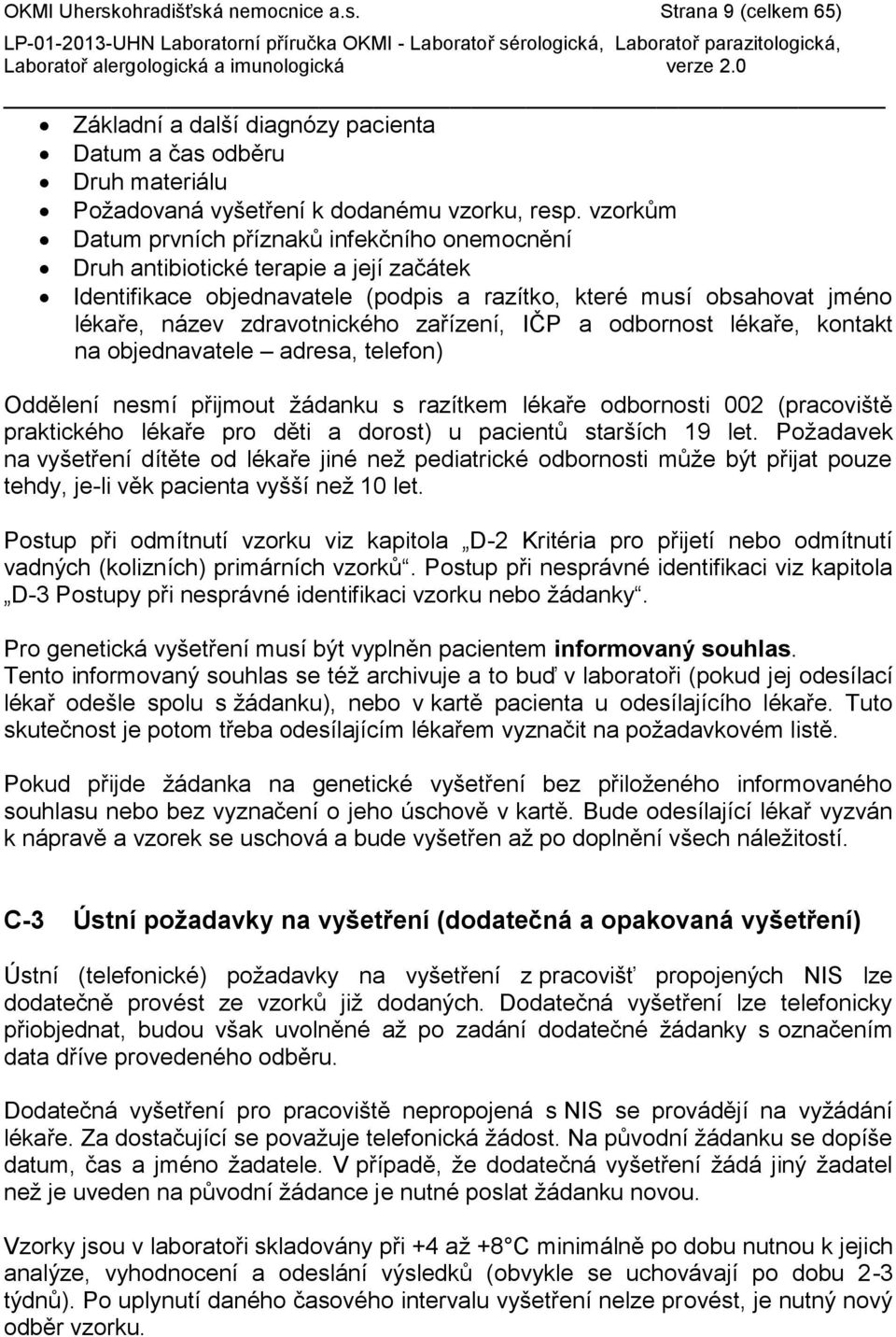 zařízení, IČP a odbornost lékaře, kontakt na objednavatele adresa, telefon) Oddělení nesmí přijmout žádanku s razítkem lékaře odbornosti 002 (pracoviště praktického lékaře pro děti a dorost) u