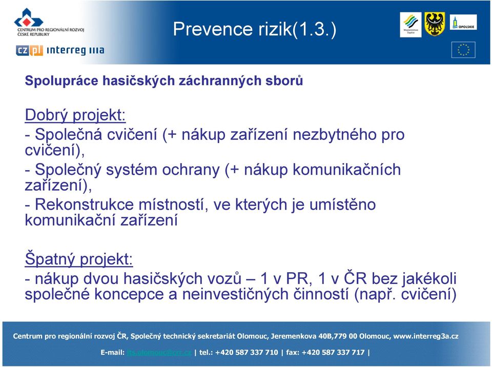 nezbytného pro cvičení), - Společný systém ochrany (+ nákup komunikačních zařízení), - Rekonstrukce