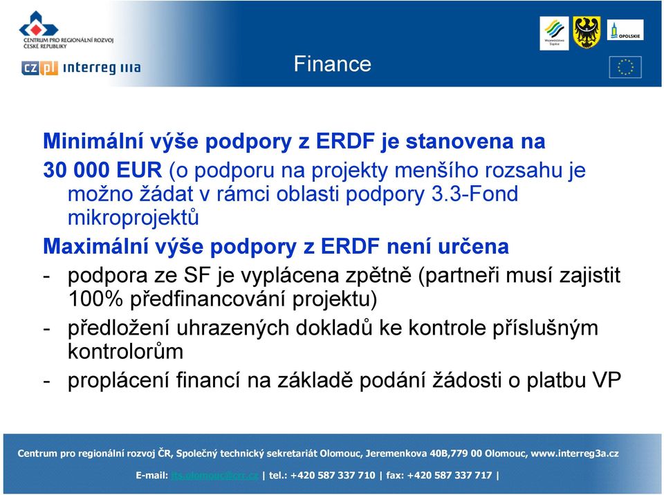 3-Fond mikroprojektů Maximální výše podpory z ERDF není určena - podpora ze SF je vyplácena zpětně