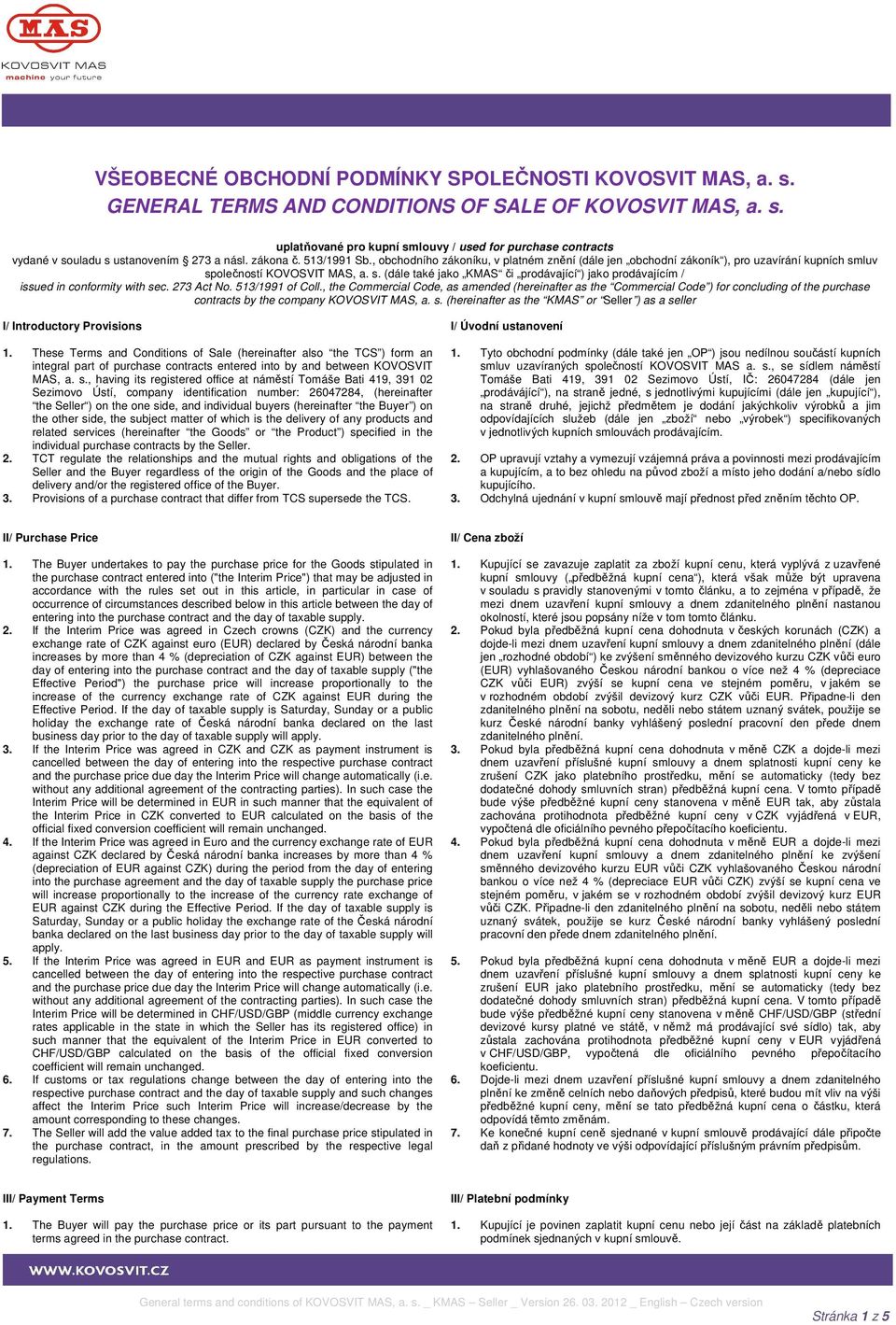 luv společností KOVOSVIT MAS, a. s. (dále také jako KMAS či prodávající ) jako prodávajícím / issued in conformity with sec. 273 Act No. 513/1991 of Coll.