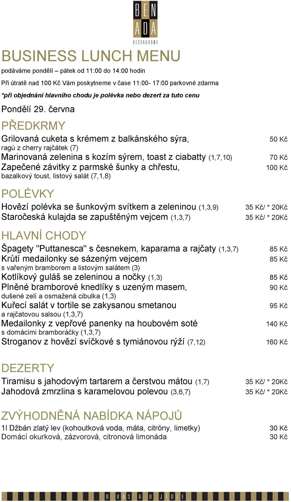 kaparama a rajčaty (1,3,7) Krůtí medailonky se sázeným vejcem s vařeným bramborem a listovým salátem (3) Kotlíkový guláš se zeleninou a nočky
