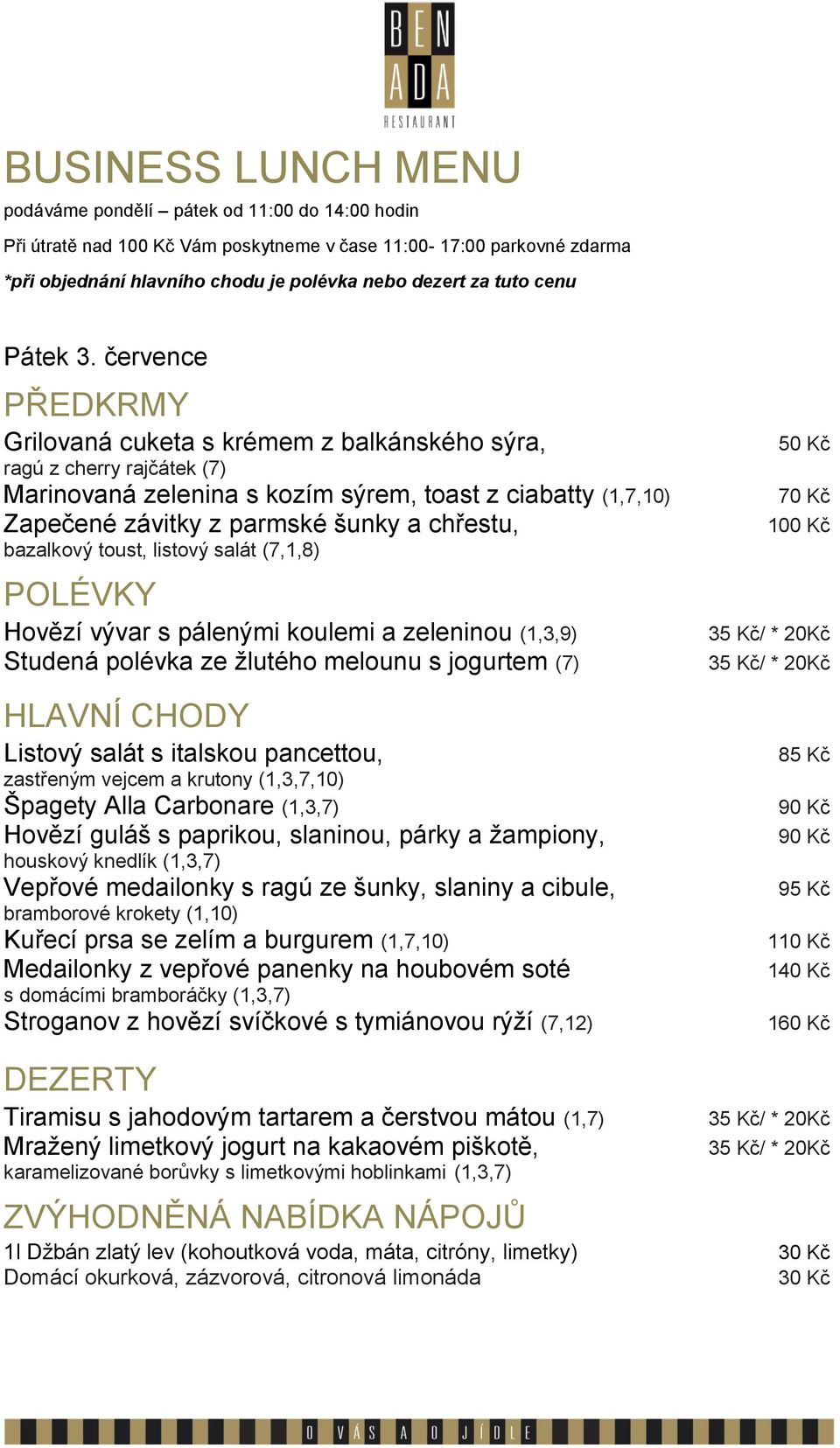 zastřeným vejcem a krutony (1,3,7,10) Špagety Alla Carbonare (1,3,7) Hovězí guláš s paprikou, slaninou, párky a žampiony, houskový knedlík (1,3,7)