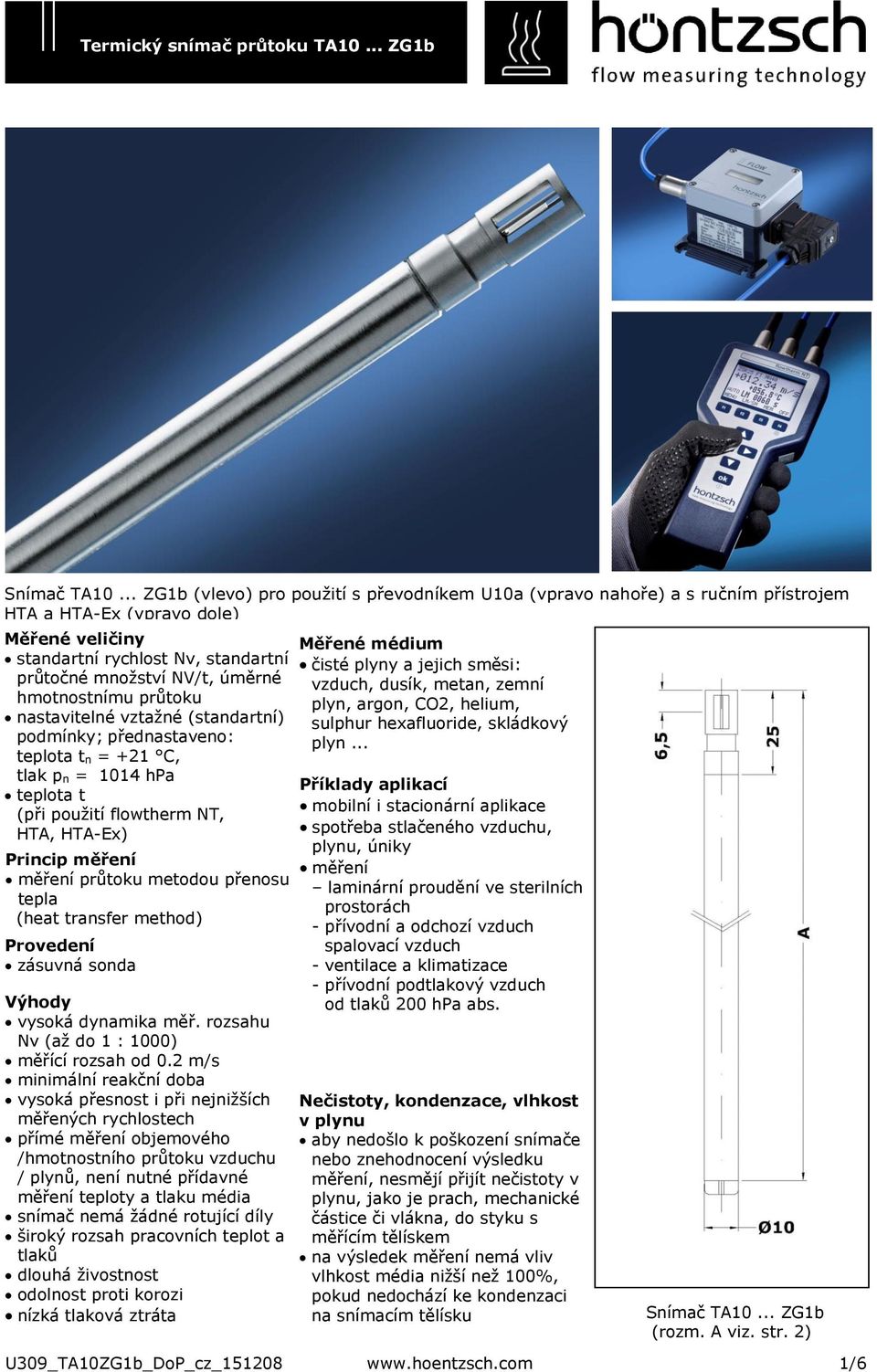 hmotnostnímu průtoku nastavitelné vztažné (standartní) podmínky; přednastaveno: teplota t n = +21 C, tlak p n = 1014 hpa teplota t (při použití flowtherm NT, HTA, HTA-Ex) Princip měření měření