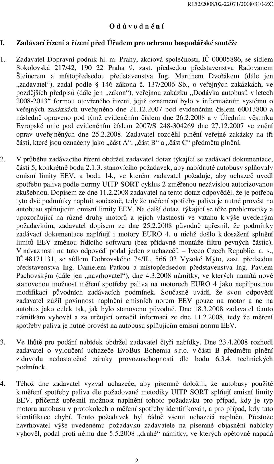 Martinem Dvořákem (dále jen zadavatel ), zadal podle 146 zákona č. 137/2006 Sb.