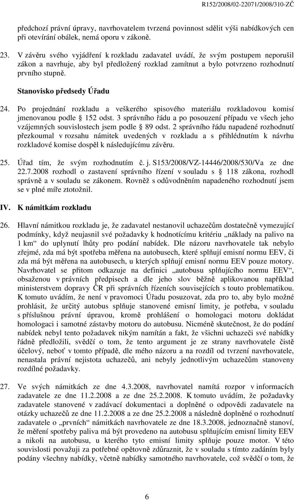 Stanovisko předsedy Úřadu 24. Po projednání rozkladu a veškerého spisového materiálu rozkladovou komisí jmenovanou podle 152 odst.