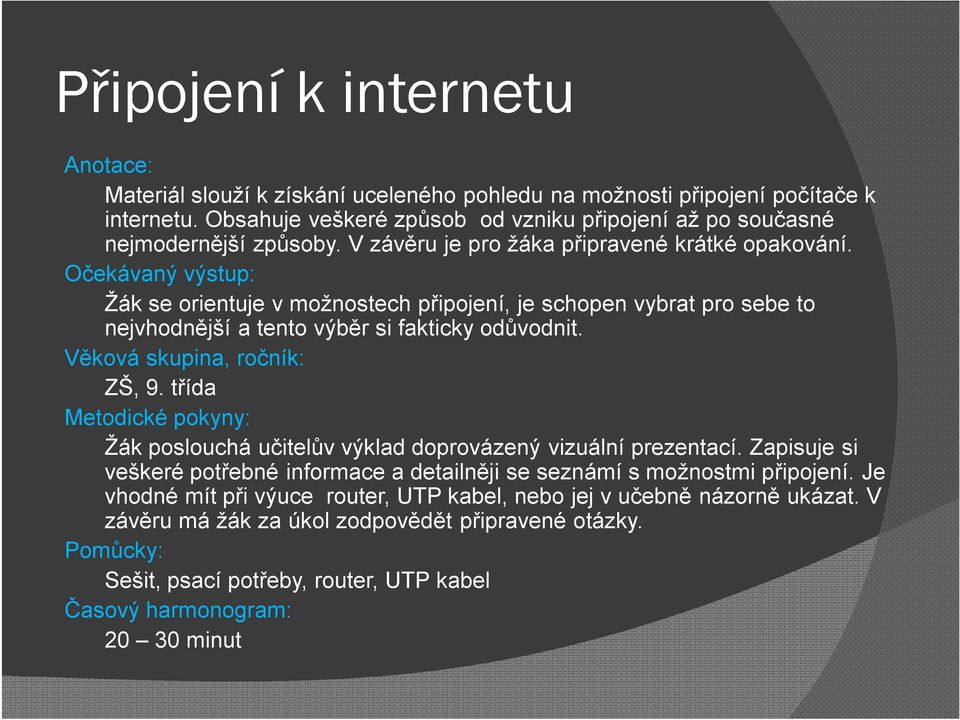 Věková skupina, ročník: ZŠ, 9. třída Metodické pokyny: Žák poslouchá učitelův výklad doprovázený vizuální prezentací.