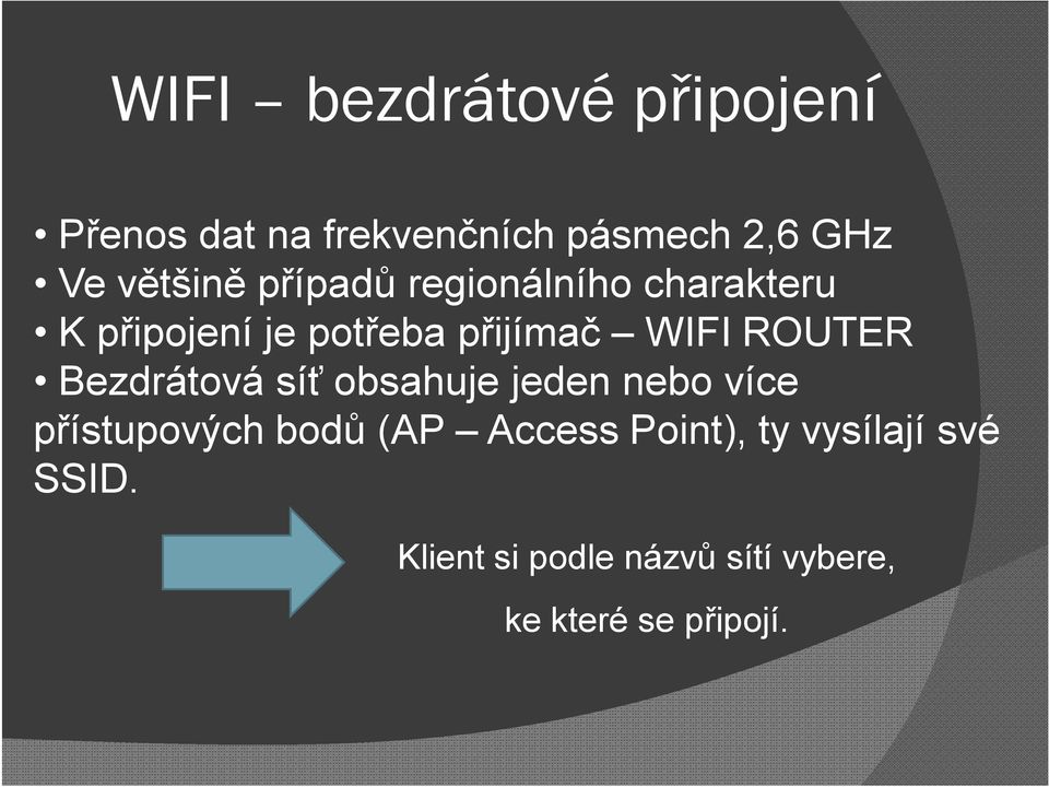 ROUTER Bezdrátová síť obsahuje jeden nebo více přístupových bodů (AP Access