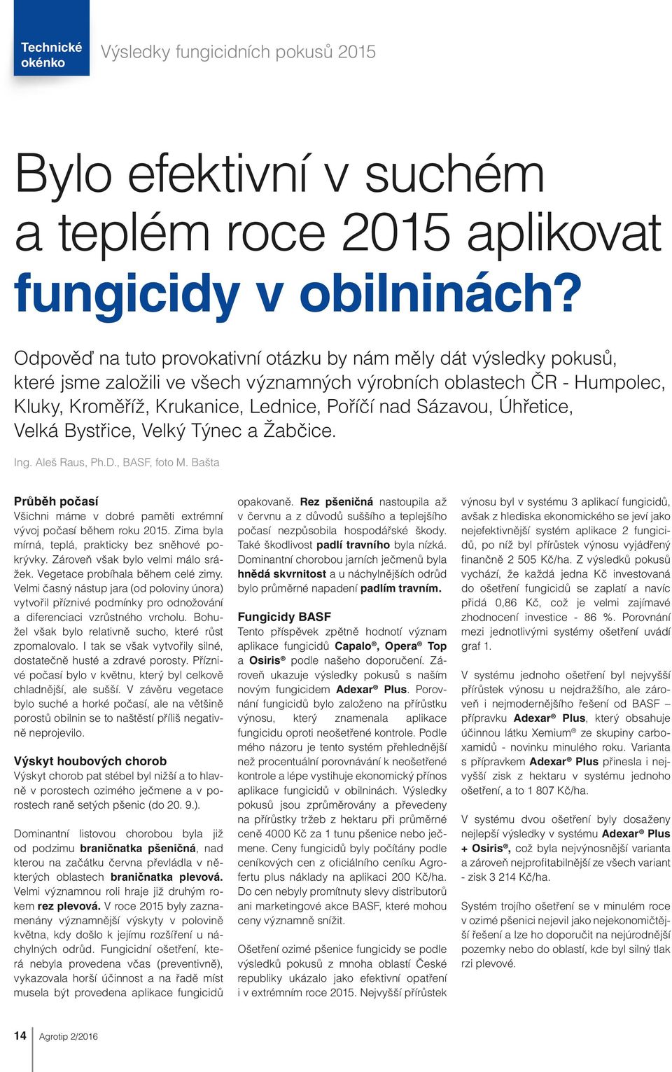 Sázavou, Úhřetice, Velká Bystřice, Velký Týnec a Žabčice. Ing. Aleš Raus, Ph.D., BASF, foto M. Bašta Průběh počasí Všichni máme v dobré paměti extrémní vývoj počasí během roku 2015.