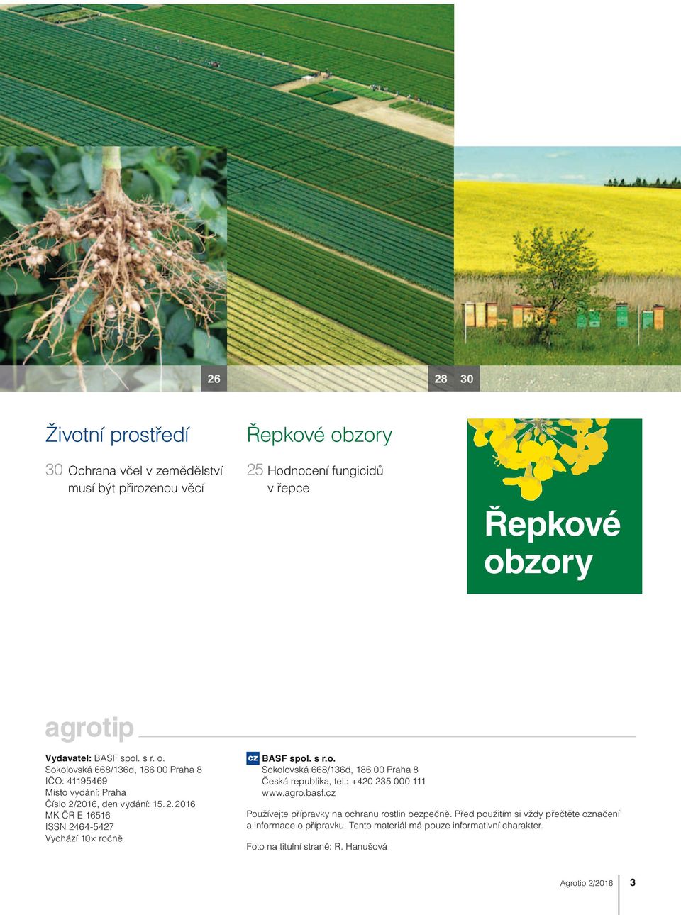 s r.o. Sokolovská 668/136d, 186 00 Praha 8 Česká republika, tel.: +420 235 000 111 www.agro.basf.cz Používejte přípravky na ochranu rostlin bezpečně.