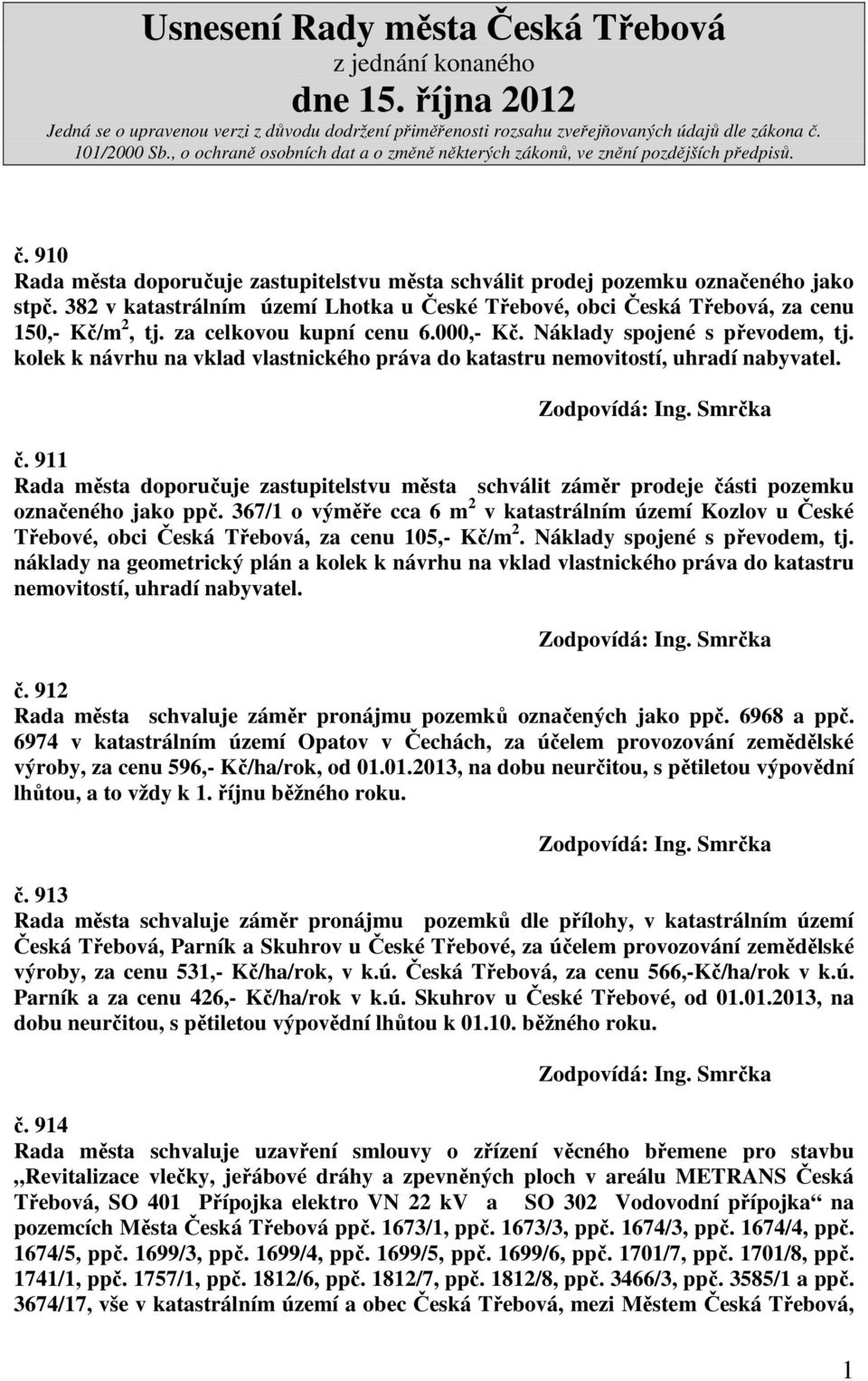 911 Rada města doporučuje zastupitelstvu města schválit záměr prodeje části pozemku označeného jako ppč.