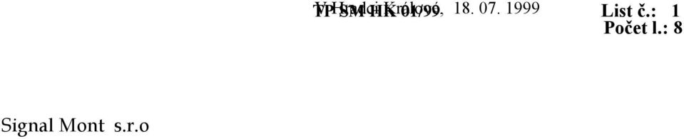 v. 71 970 9 003. Jsou závazné pro výrobce t.j. Signal Mont, s.r.o., Hradec Králové a všechny další organizace, které je schválili nebo s nimi vyjádřily souhlas jiným způsobem.