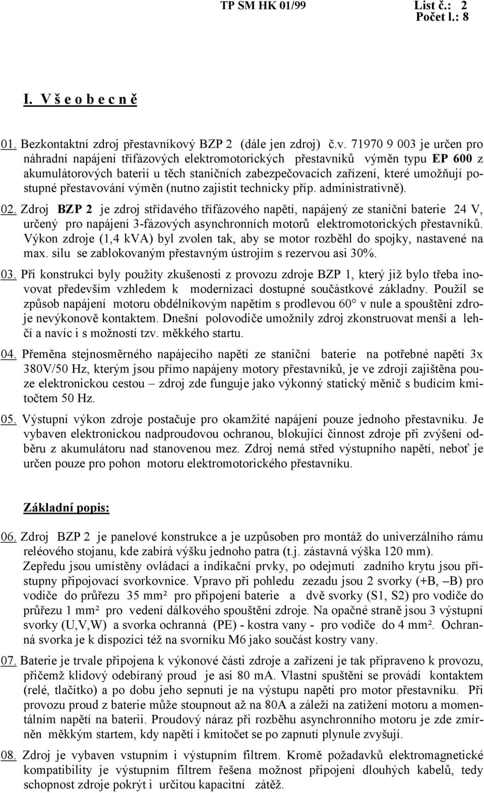 zařízení, které umožňují postupné přestavování výměn (nutno zajistit technicky příp. administrativně). 02.