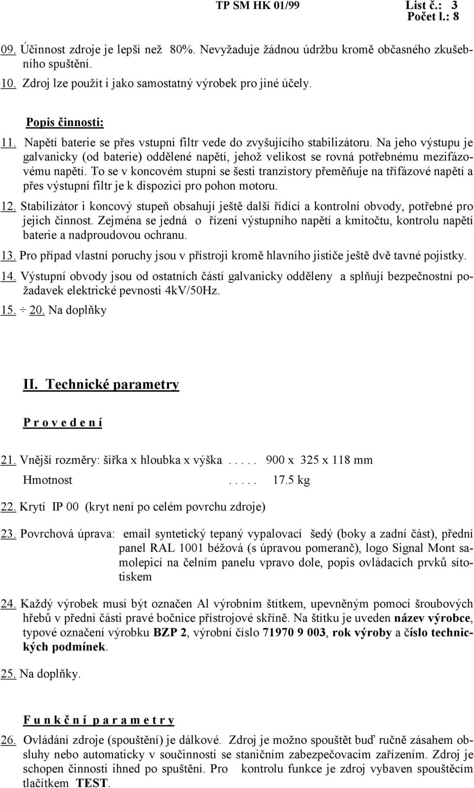 Na jeho výstupu je galvanicky (od baterie) oddělené napětí, jehož velikost se rovná potřebnému mezifázovému napětí.