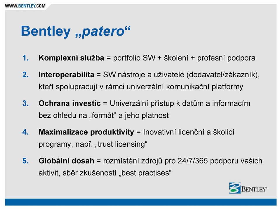 3. Ochrana investic = Univerzální přístup k datům a informacím bez ohledu na formát a jeho platnost 4.