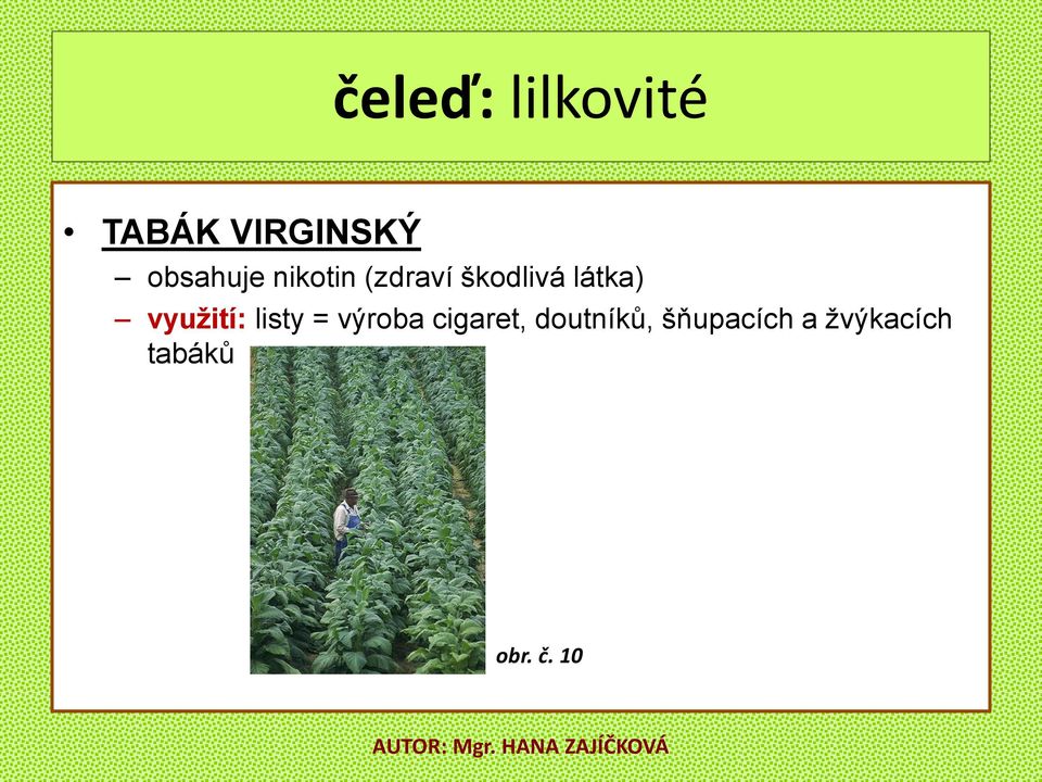 látka) vyuţití: listy = výroba