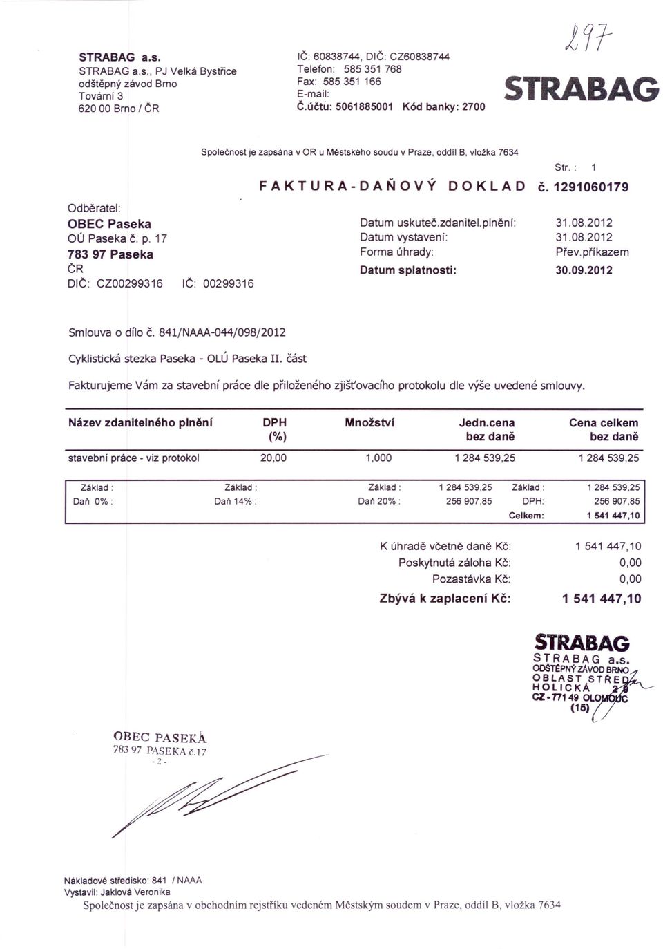 17 783 97 Paseka ČR DIČ: CZ00299316 IČ: 00299316 Společnost je zapsána v OR u Městského soudu v Praze, oddll 8, vložka 7634 Str. : F A K T U R A - DAŇ O V Ý D O K LAD Č. 1291060179 Datum uskuteč.