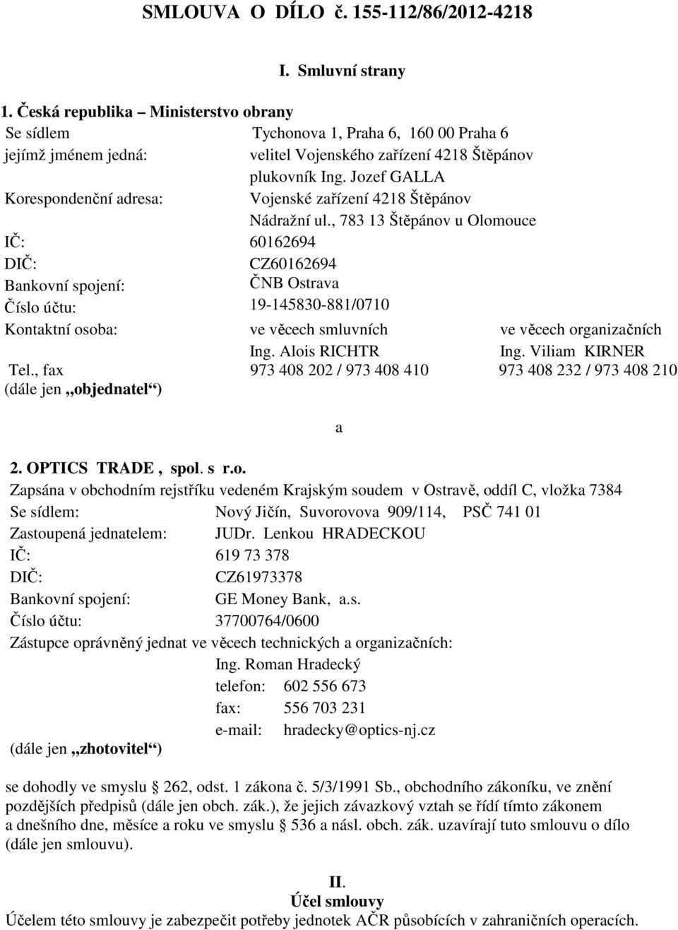 Jozef GALLA Korespondenční adresa: Vojenské zařízení 4218 Štěpánov Nádražní ul.