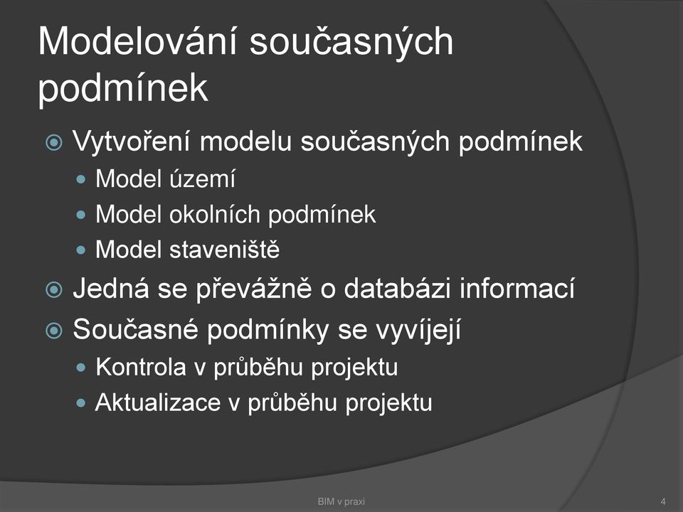 Jedná se převážně o databázi informací Současné podmínky se