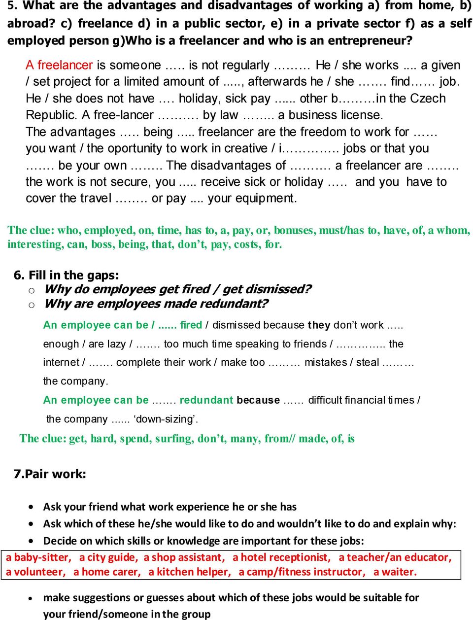 .. a given / set project for a limited amount of..., afterwards he / she. find job. He / she does not have. holiday, sick pay... other b in the Czech Republic. A free-lancer. by law.