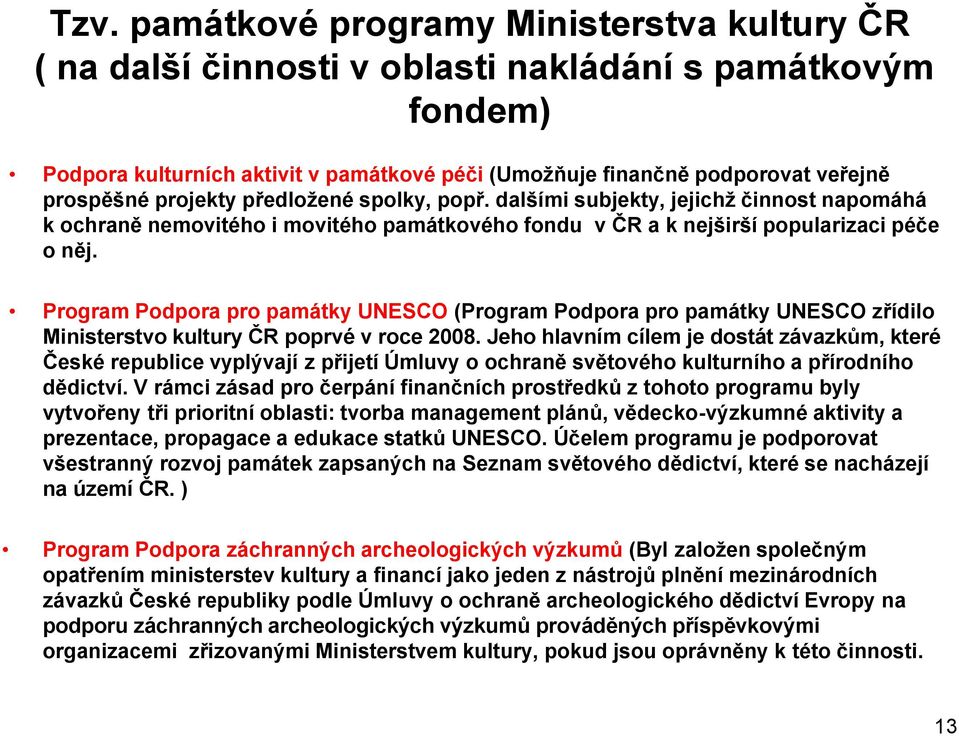 Program Podpora pro památky UNESCO (Program Podpora pro památky UNESCO zřídilo Ministerstvo kultury ČR poprvé v roce 2008.