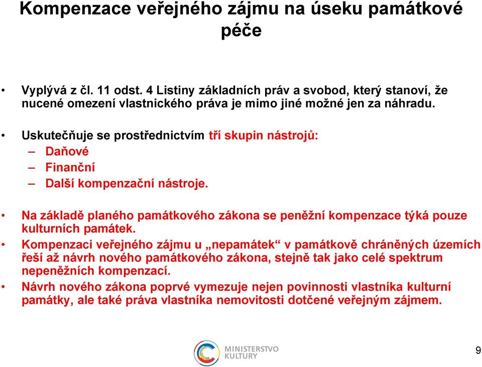 Uskutečňuje se prostřednictvím tří skupin nástrojů: Daňové Finanční Další kompenzační nástroje.