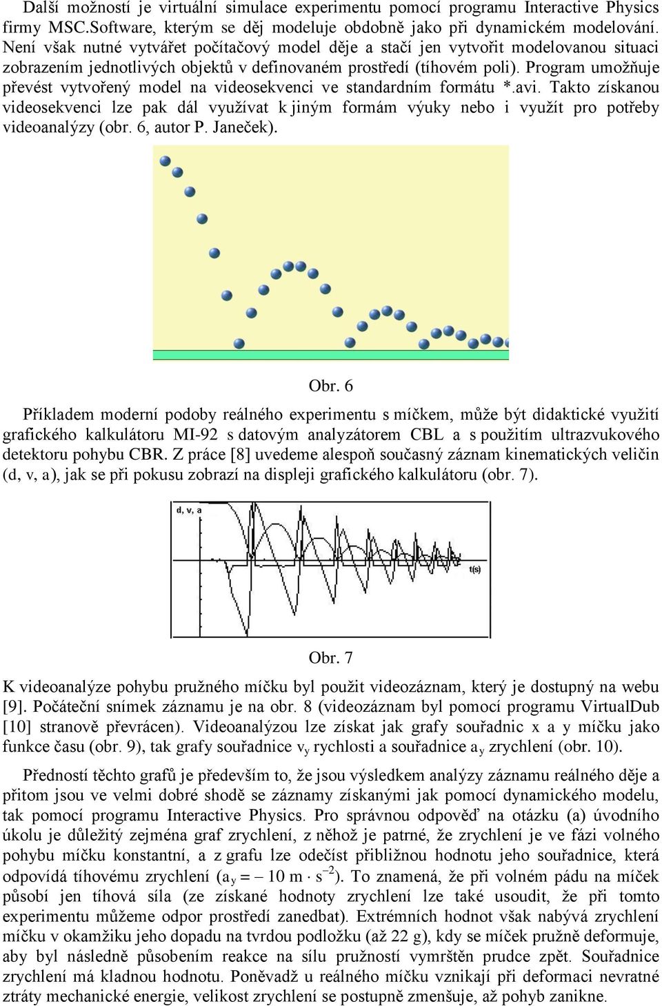 Program umožňuje převést vytvořený model na videosekvenci ve standardním formátu *.avi.