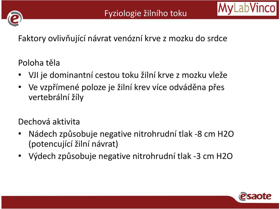 krev více odváděna přes vertebrální žíly Dechová aktivita Nádech způsobujeů negative