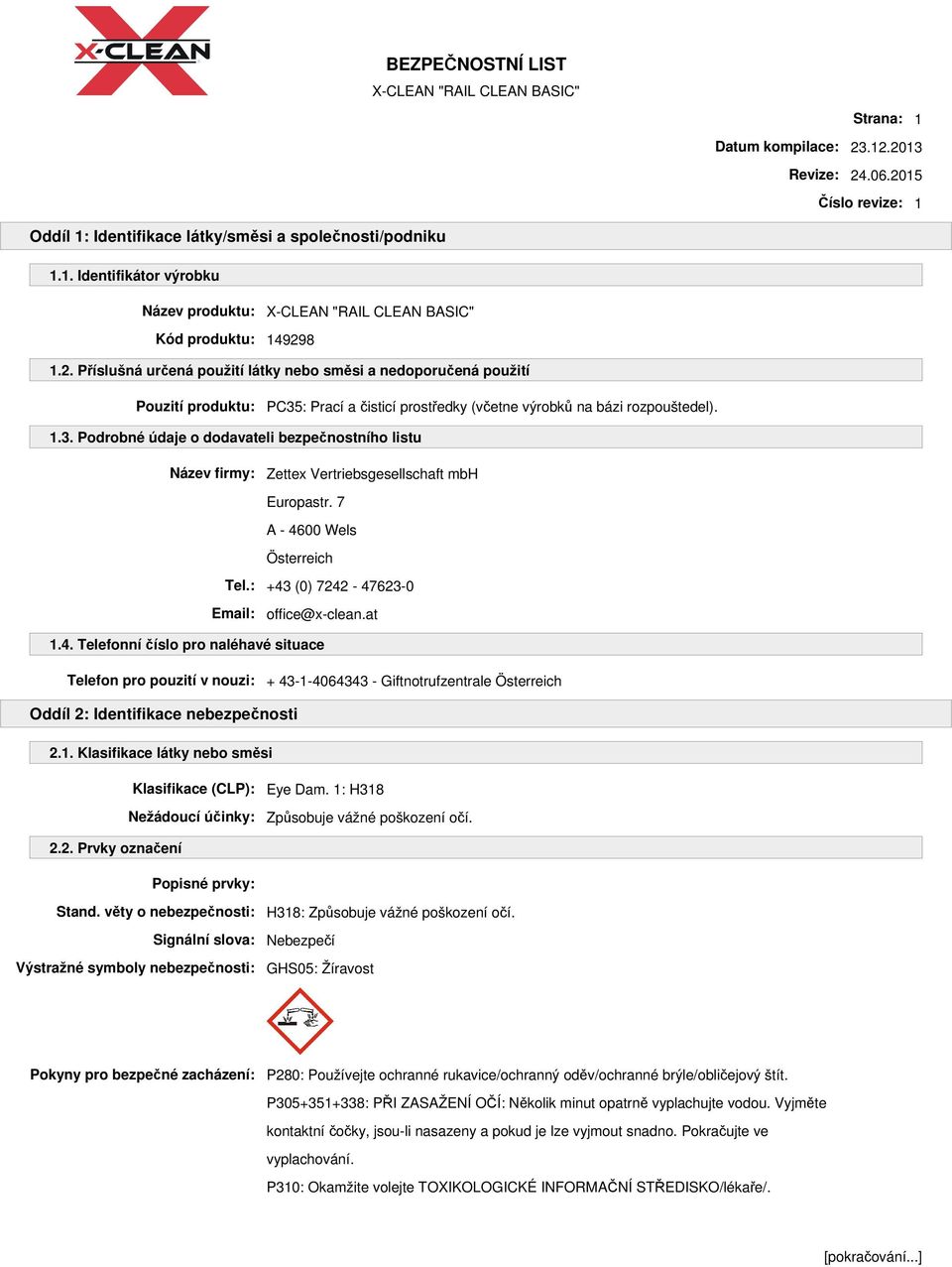 00 Wels Österreich Tel.: +43 (0) 7242-47623-0 Email: office@x-clean.at 1.4. Telefonní číslo pro naléhavé situace Telefon pro pouzití v nouzi: + 43-1-4064343 - Giftnotrufzentrale Österreich Oddíl 2: Identifikace nebezpečnosti 2.