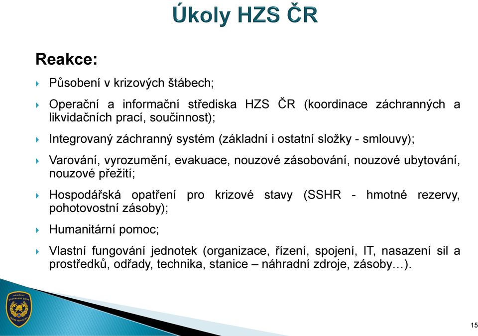 nouzové ubytování, nouzové přežití; Hospodářská opatření pro krizové stavy (SSHR - hmotné rezervy, pohotovostní zásoby); Humanitární