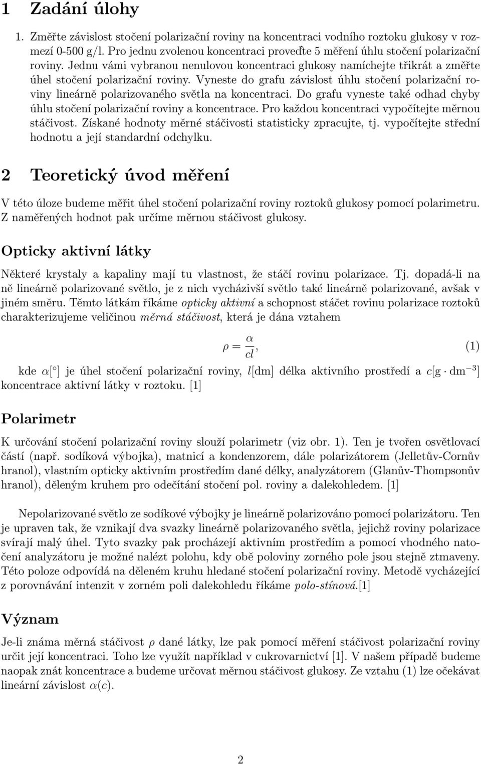 Vyneste do grafu závislost úhlu stočení polarizační roviny lineárně polarizovaného světla na koncentraci. Do grafu vyneste také odhad chyby úhlu stočení polarizační roviny a koncentrace.