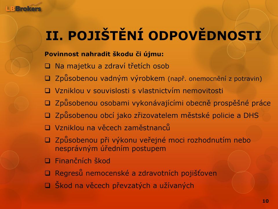 Způsobenou obcí jako zřizovatelem městské policie a DHS Vzniklou na věcech zaměstnanců Způsobenou při výkonu veřejné moci