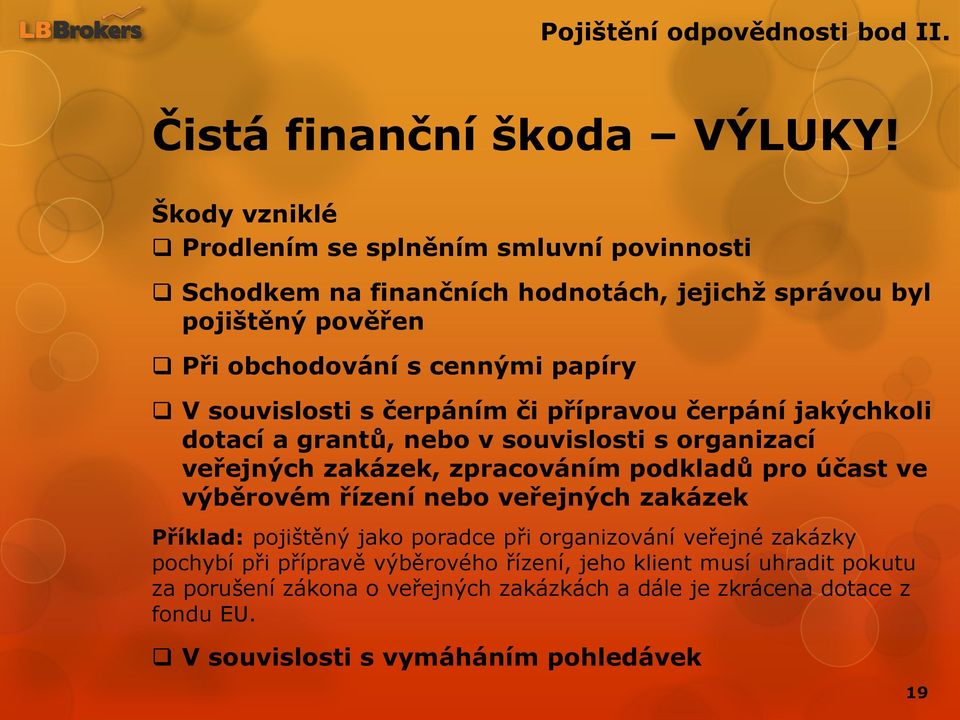 souvislosti s čerpáním či přípravou čerpání jakýchkoli dotací a grantů, nebo v souvislosti s organizací veřejných zakázek, zpracováním podkladů pro účast ve výběrovém