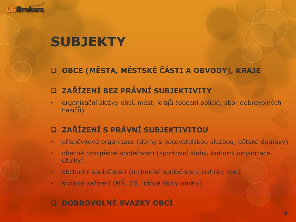 pečovatelskou službou, dětské domovy) obecně prospěšné společnosti (sportovní kluby, kulturní organizace, útulky)