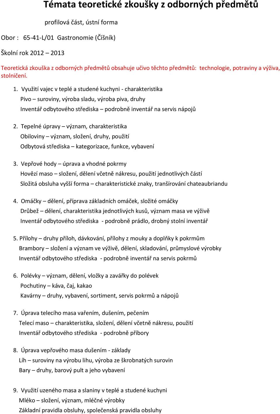 Využití vajec v teplé a studené kuchyni - charakteristika Pivo suroviny, výroba sladu, výroba piva, druhy Inventář odbytového střediska podrobně inventář na servis nápojů 2.