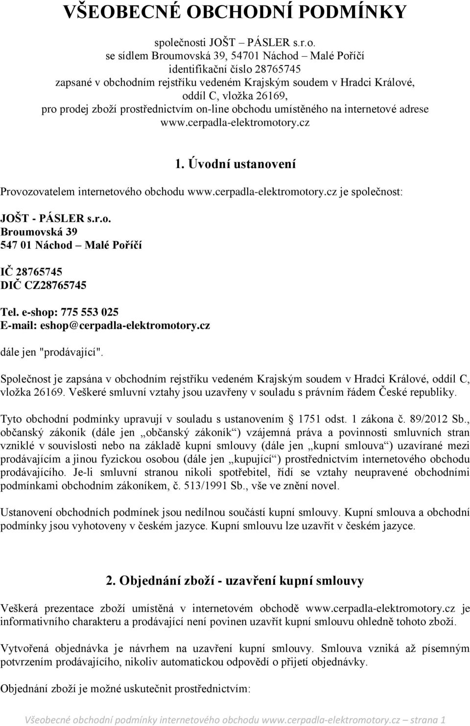 26169, pro prodej zboží prostřednictvím on-line obchodu umístěného na internetové adrese www.cerpadla-elektromotory.cz 1. Úvodní ustanovení Provozovatelem internetového obchodu www.