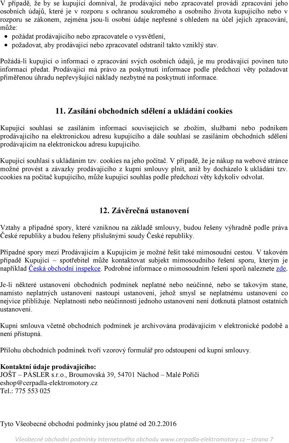 takto vzniklý stav. Požádá-li kupující o informaci o zpracování svých osobních údajů, je mu prodávající povinen tuto informaci předat.