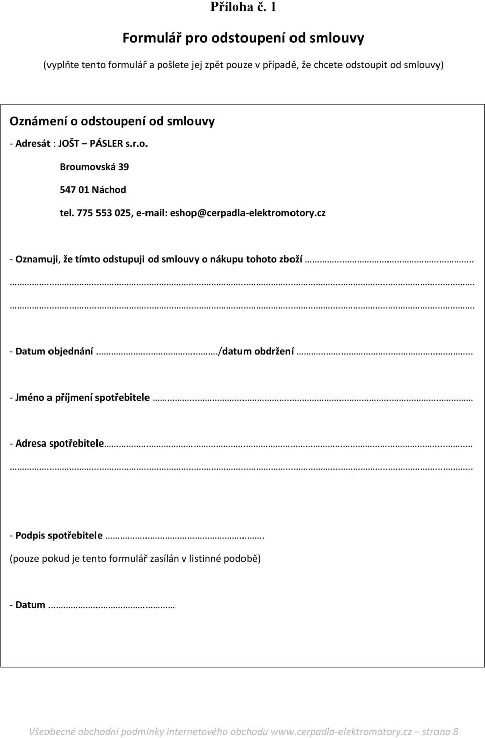 smlouvy - Adresát : JOŠT PÁSLER s.r.o. Broumovská 39 547 01 Náchod tel. 775 553 025, e-mail: eshop@cerpadla-elektromotory.