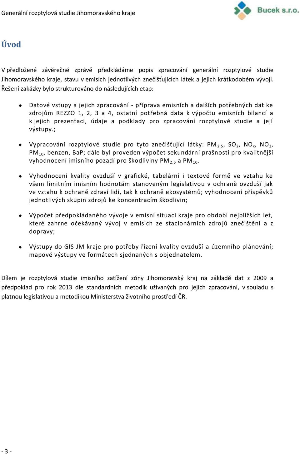 emisních bilancí a k jejich prezentaci, údaje a podklady pro zpracování rozptylové studie a její výstupy.