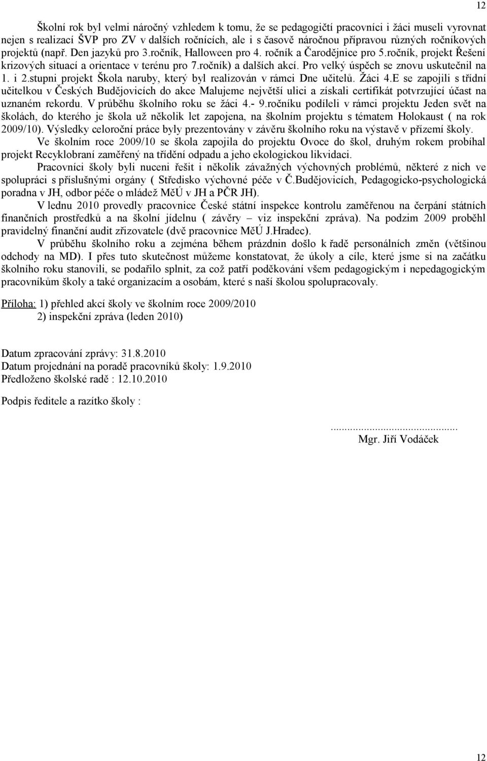 Pro velký úspěch se znovu uskutečnil na 1. i 2.stupni projekt Škola naruby, který byl realizován v rámci Dne učitelů. Žáci 4.