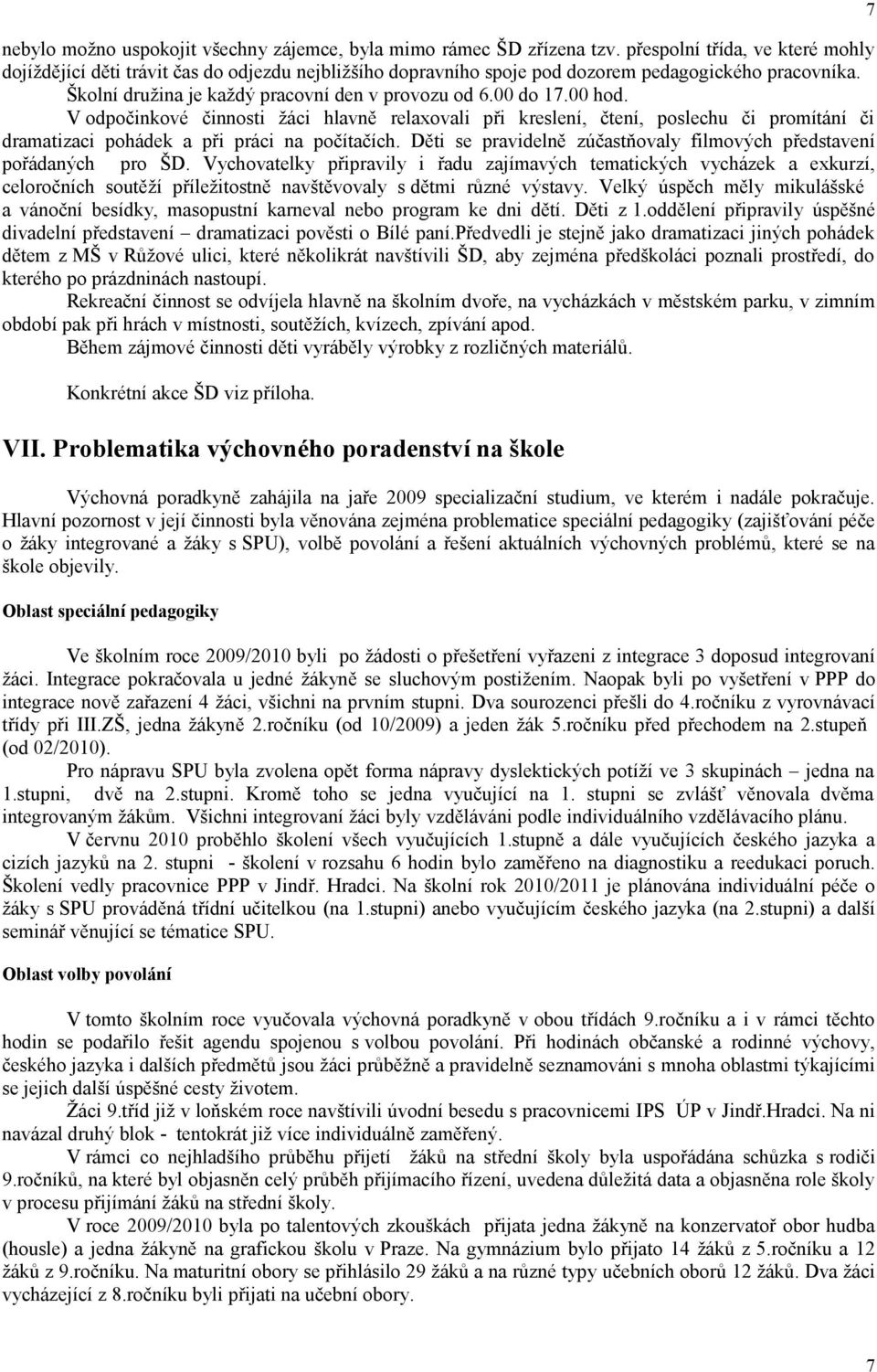 00 hod. V odpočinkové činnosti žáci hlavně relaxovali při kreslení, čtení, poslechu či promítání či dramatizaci pohádek a při práci na počítačích.
