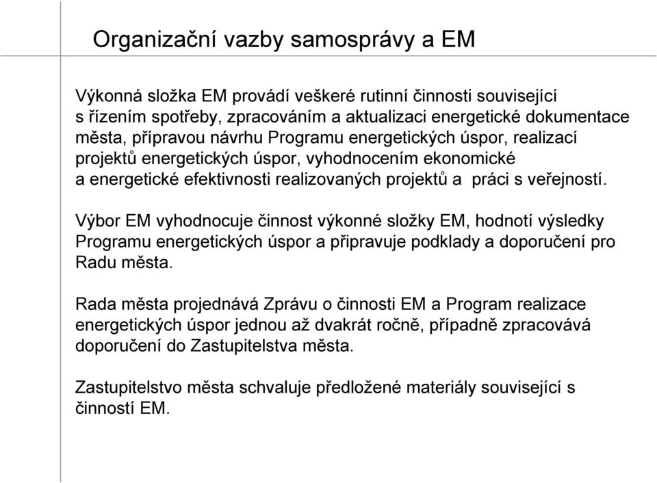 Výbor EM vyhodnocuje činnost výkonné složky EM, hodnotí výsledky Programu energetických úspor a připravuje podklady a doporučení pro Radu města.